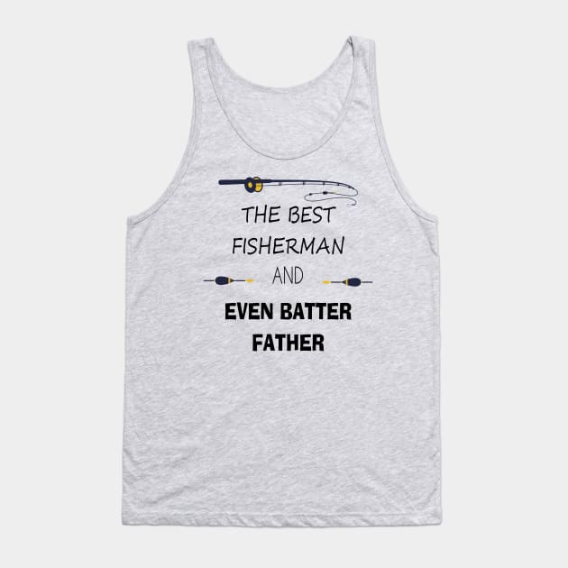 Fishing Gifts for Fishermen Father's day the best fisherman and even batter father Tank Top by kikibul